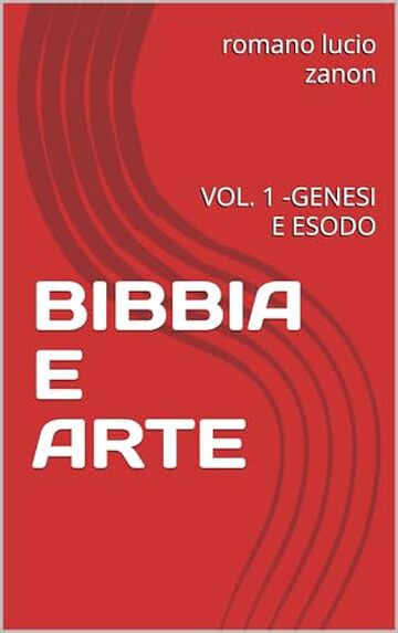 BIBBIA E ARTE: VOL. 1 -GENESI E ESODO BIBBIA E ARTE: VOL. 1 -GENESI E ESODO